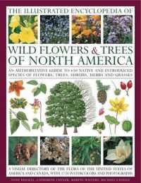 The Illustrated Encyclopedia of Wild Flowers & Trees of North America : An Authoritative Guide to 650 Native and Introduced Speices of Flowers, Trees,