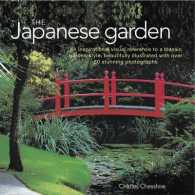 The Japanese Garden : An Inspirational Visual Reference to a Classic Garden Style, Beautifully Illustrated with over 80 Stunning Photographs