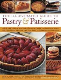 The Illustrated Guide to Pastry & Patisserie : The Home Cook's Bible with Step-by-step Techniques, over 330 Foolproof Recipes and 1500 Easy-to-follow