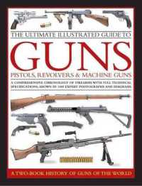 Ultimate Illustrated Guide to Guns， Pistols， Revolvers and Machine Guns