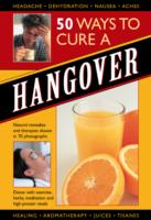 50 Ways to Cure a Hangover : Natural Remedies and Therapies Shown in 70 Photographs