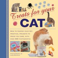 Treats for Your Cat : How to Pamper Your Pet: Practical Projects to Prove You Care, with over 400 Photographs