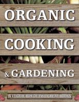 Organic Cooking & Gardening: A Veggie Box of Two Great Books : The Ultimate Boxed Book Set for the Organic Cook and Gardener: How to Grow Your Own Healthy Produce and Use it to Create Wholesome Meals for Your Family