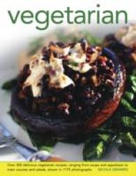 Vegetarian : Over 300 Delicious Vegetarian Recipes, Ranging from Soups and Appetizers to Main Courses and Salads, Shown in 1175 Photographs