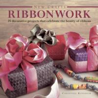 New Crafts: Ribbonwork : 25 Decorative Projects That Celebrate the Beauty of Ribbonwork
