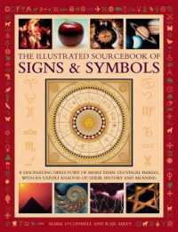 The Illustrated Sourcebook of Signs & Symbols : A Fascinating Directory of More than 1200 Visual Images， with an Expert Analysis of Their History and Meaning