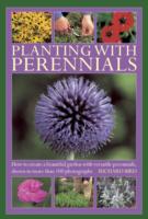 Planting with Perennials : How to Create a Beautiful Garden with Versatile Perennials