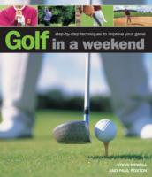 Golf in a Weekend : Step-by-step Techniques to Improve Your Game