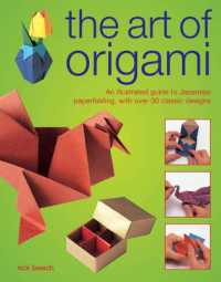 The Art of Origami : An Illustrated Guide to Japanese Paperfolding， with over 30 Classic Designs