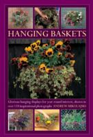 Hanging Baskets : Glorious Hanging Displays for Year-round Interest. Shown in over 110 Inspirational Photographs