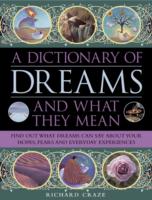 A Dictionary of Dreams and What They Mean : Find Out What Dreams Can Say about Your Hopes, Fears and Everyday Experiences