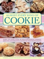 Almost Every Kind of Cookie : Make and Bake over 100 Mouthwatering Cookies, Biscuits and Bars with 450 Step-by-step Photographs