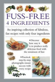 Fuss-Free 4 Ingredients : An Inspiring Collection of Fabulous, Fast Recipes with Only Four Ingredients