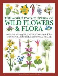 Wild Flowers & Flora, the World Encyclopedia of : A reference and identification guide to 1730 of the world's most significant wild plants