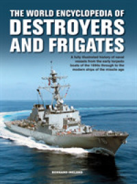 The Destroyers and Frigates, World Encyclopedia of : An Illustrated History of Destroyers and Frigates, from Torpedo Boat Destroyers, Corvettes and Escort Vessels through to the Modern Ships of the Missile Age