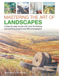 Mastering the Art of Landscapes : A step-by-step course with 30 drawing and painting projects and 800 photographs