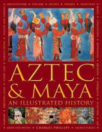Aztec and Maya: an Illustrated History : The definitive chronicle of the ancient peoples of Central America and Mexico - including the Aztec, Maya, Olmec, Mixtec, Toltec and Zapotec