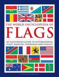 Flags, the World Encyclopedia of : An illustrated guide to international flags, banners, standards and ensigns