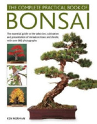 Bonsai, Complete Practical Book of : The essential guide to the selection, cultivation and presentation of miniature trees and shrubs, with over 800 photographs