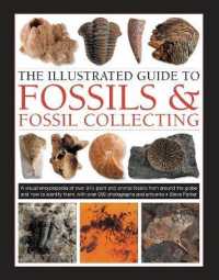 Fossils & Fossil Collecting, the Illustrated Guide to : A reference guide to over 375 plant and animal fossils from around the globe and how to identify them, with over 950 photographs and artworks