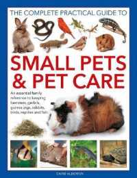 Small Pets and Pet Care, the Complete Practical Guide to : An essential family reference to keeping hamsters, gerbils, guinea pigs, rabbits, birds, reptiles and fish