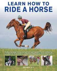 Learn How to Ride a Horse : A step-by-step riding course from getting started to achieving excellence, illustrated in more than 550 practical photographs