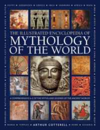 Mythology of the World, Illustrated Encyclopedia of : A comprehensive A-Z of the myths and legends of the ancient world