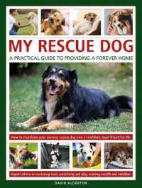My Rescue Dog: A practical guide to providing a forever home : How to understand and transform your nervous rescue dog into a happy, confident, loyal friend for life; Expert advice on nurturing trust, obedience training, socialising, health and nutri