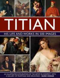 Titian: His Life and Works in 500 Images : An illustrated exploration of the artist and his context, with a gallery of his paintings and drawings