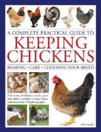Keeping Chickens, Complete Practical Guide to : Rearing; Care; Choosing Your Breed: A directory of chickens, ducks, geese and turkeys, and how to keep them, with over 700 photographs