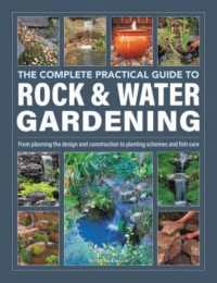Rock & Water Gardening, the Complete Practical Guide to : From planning the design and construction to planting schemes and fish care