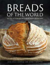 Breads of the World : An encyclopedia of loaves, with 100 recipes