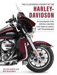 Harley Davidson, the Illustrated History of the : An encylopedia of the definitve motorbike, from classic to custom, with 750 photographs