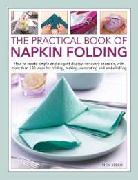 Napkin Folding, the Practical Book of : How to create simple and elegant displays for every occasion, with more than 150 ideas for folding, making, decorating and embellishing