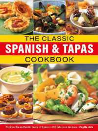 The Classic Spanish & Tapas Cookbook : Explore the authentic taste of Spain in 150 classic recipes