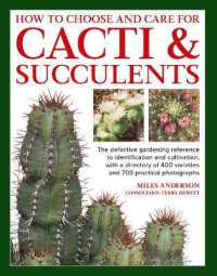 Cacti & Succulents, How to Choose and Care for : The definitive gardening reference to identification and cultivation, with a directory of 400 varieties and 700 practical photographs