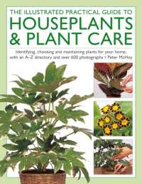 The Illustrated Practical Guide to Houseplants & Plant Care : Identifying, choosing and maintaining plants for your home, with an A-Z directory and over 600 photographs
