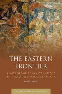 東方辺境：古代末期～中世初期の中央アジアにおける帝国の境界900年史<br>The Eastern Frontier : Limits of Empire in Late Antique and Early Medieval Central Asia (Early and Medieval Islamic World)