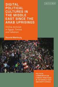 Digital Political Cultures in the Middle East since the Arab Uprisings : Online Activism in Egypt, Tunisia and Lebanon (Political Communication and Media Practices in the Middle East and North Africa)
