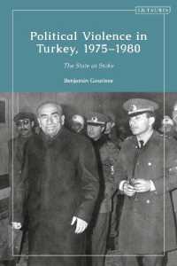 トルコの政治的暴力1975-1980年<br>Political Violence in Turkey, 1975-1980 : The State at Stake (Contemporary Turkey)