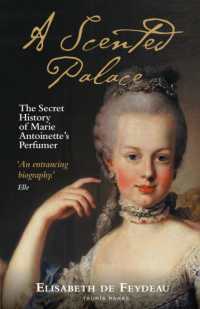 A Scented Palace : The Secret History of Marie Antoinette's Perfumer