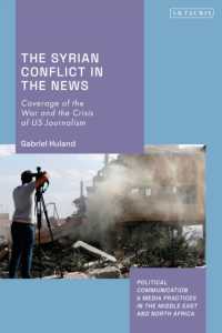 アメリカの新聞にみるシリア紛争<br>The Syrian Conflict in the News : Coverage of the War and the Crisis of US Journalism (Political Communication and Media Practices in the Middle East and North Africa)