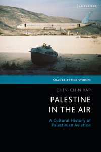 Palestine in the Air : A Cultural History of Palestinian Aviation (Soas Palestine Studies)