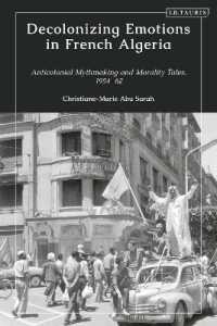 Decolonizing Emotions in French Algeria : Anticolonial Mythmaking and Morality Tales, 1954-62