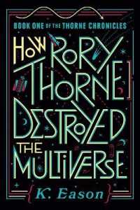 How Rory Thorne Destroyed the Multiverse (The Thorne Chronicles)