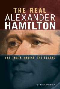The Real Alexander Hamilton : The Truth Behind the Legend (Real Revolutionaries)