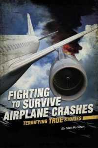 Fighting to Survive Airplane Crashes : Terrifying True Stories (Fighting to Survive)