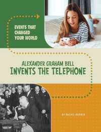 Alexander Graham Bell Invents the Telephone (Events That Changed Your World)