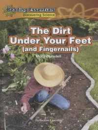 The Dirt under Your Feet (and Fingernails) (Discovering & Exploring Science)