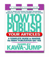How to Publish Your Articles : A Complete Guide to Making the Right Publication Say Yes